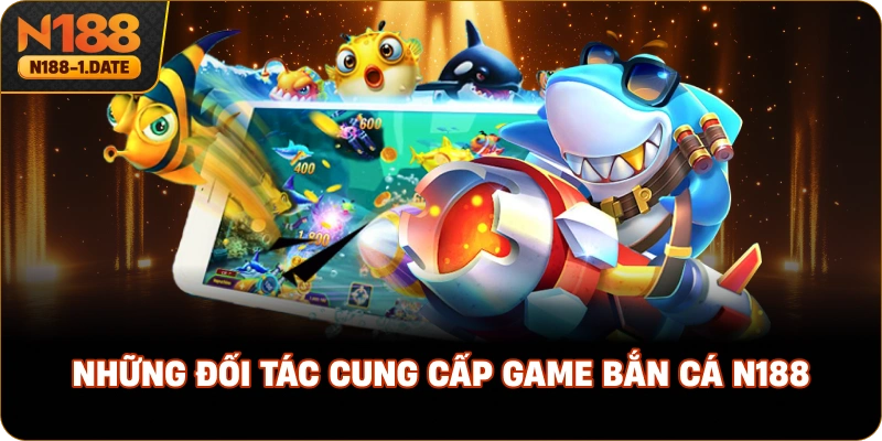 nhung-doi-tac-cung-cap-game-ban-ca-n188