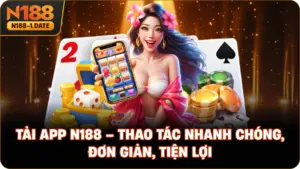 tai-app-n188-thao-tac-nhanh-chong-don-gian-tien-loi