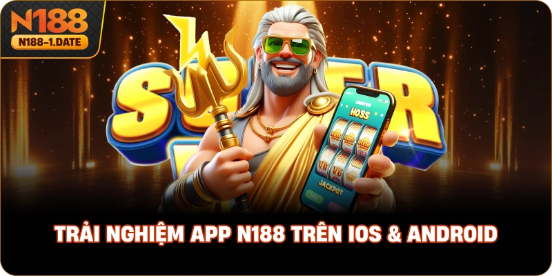 trai-nghiem-app-n188-tren-ios-android