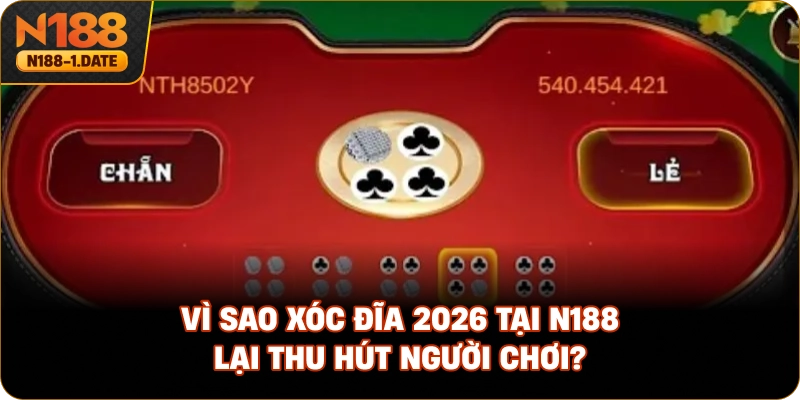vi-sao-xoc-dia-2026-tai-n188-lai-thu-hut-nguoi-choi